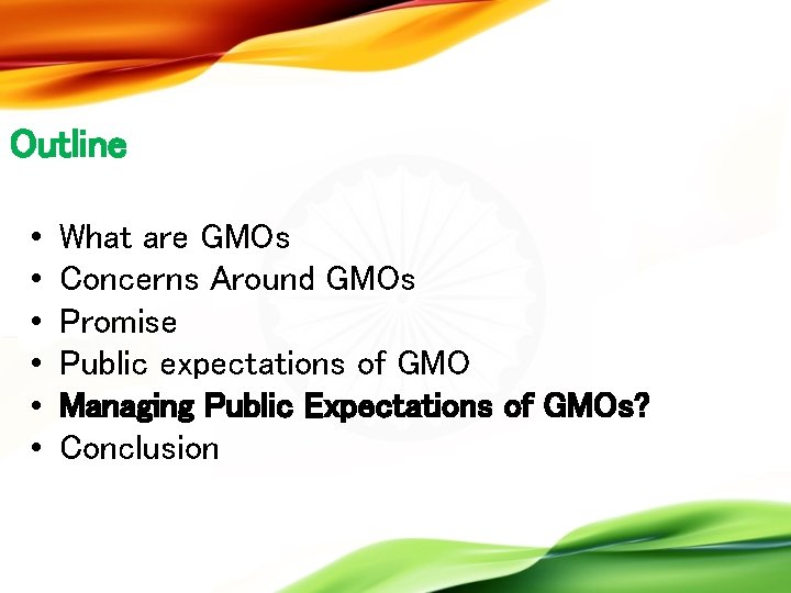 Outline • • • What are GMOs Concerns Around GMOs Promise Public expectations of