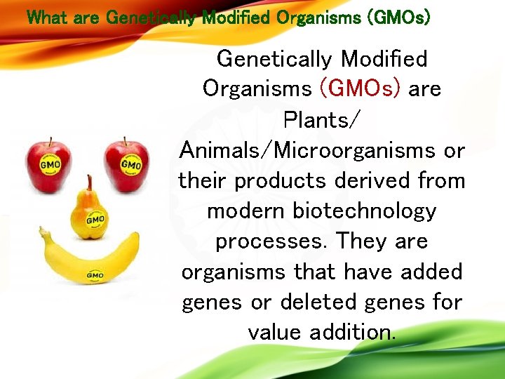What are Genetically Modified Organisms (GMOs) are Plants/ Animals/Microorganisms or their products derived from