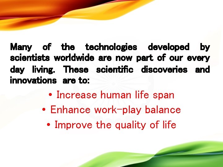 Many of the technologies developed by scientists worldwide are now part of our every