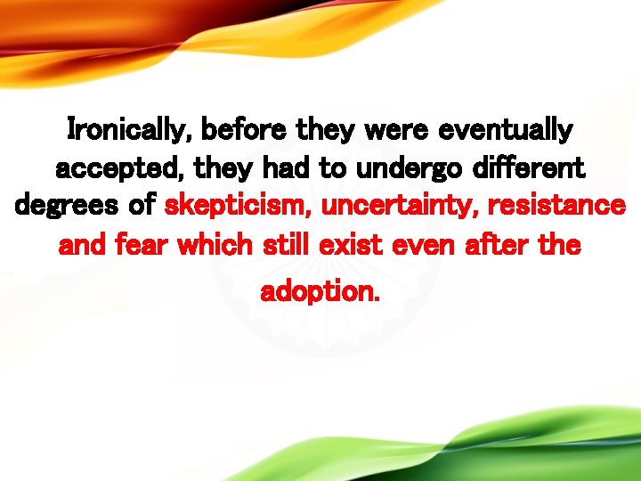 Ironically, before they were eventually accepted, they had to undergo different degrees of skepticism,