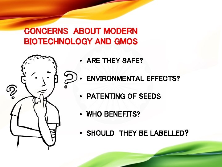 CONCERNS ABOUT MODERN BIOTECHNOLOGY AND GMOS • ARE THEY SAFE? • ENVIRONMENTAL EFFECTS? •
