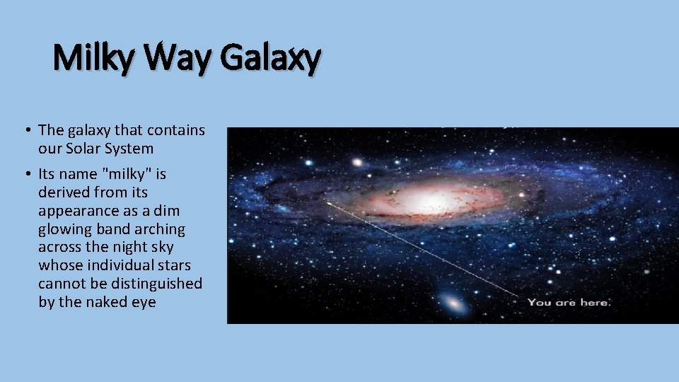 Milky Way Galaxy • The galaxy that contains our Solar System • Its name
