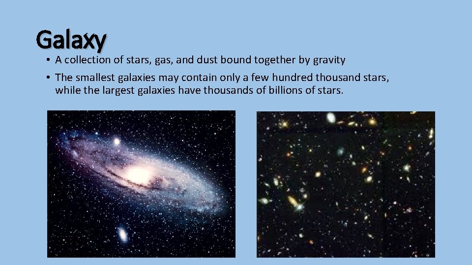Galaxy • A collection of stars, gas, and dust bound together by gravity •
