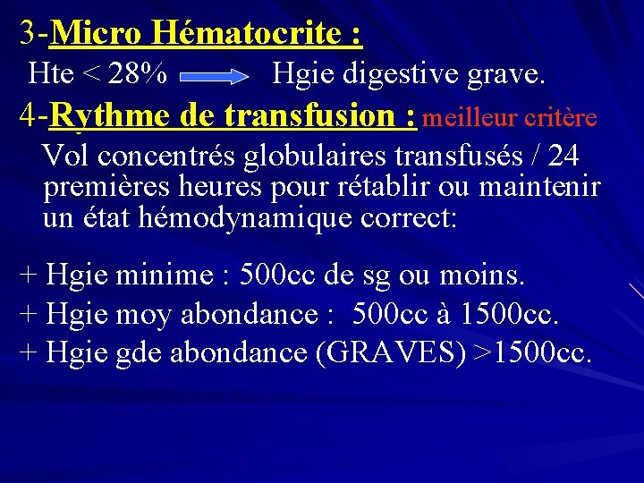 3 -Micro Hématocrite : Hte < 28% Hgie digestive grave. 4 -Rythme de transfusion