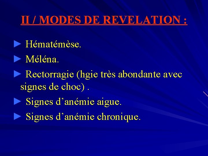 II / MODES DE REVELATION : ► Hématémèse. ► Méléna. ► Rectorragie (hgie très