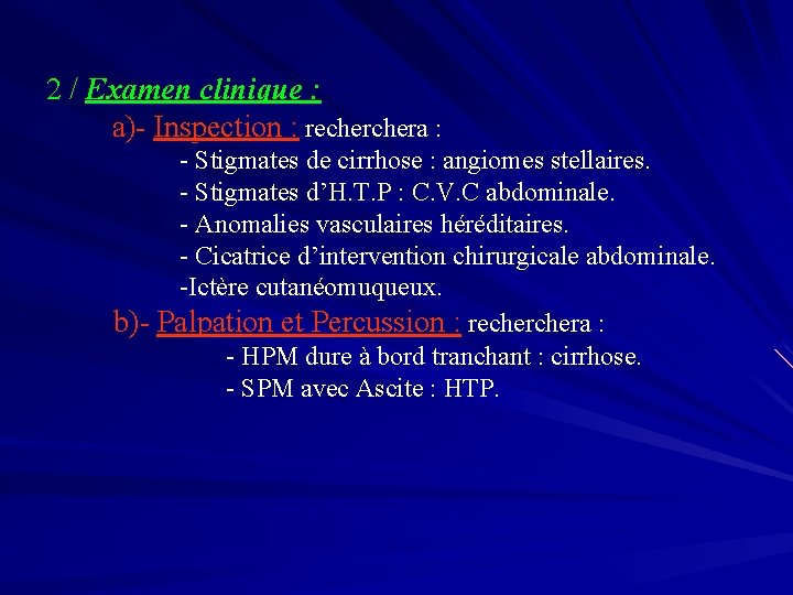 2 / Examen clinique : a)- Inspection : rechera : - Stigmates de cirrhose