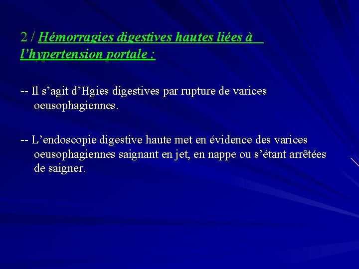 2 / Hémorragies digestives hautes liées à l’hypertension portale : -- Il s’agit d’Hgies