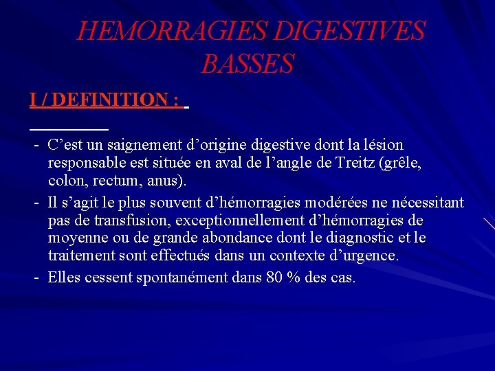 HEMORRAGIES DIGESTIVES BASSES I / DEFINITION : - C’est un saignement d’origine digestive dont