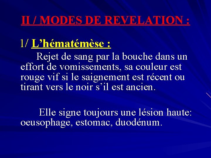 II / MODES DE REVELATION : 1/ L’hématémèse : Rejet de sang par la