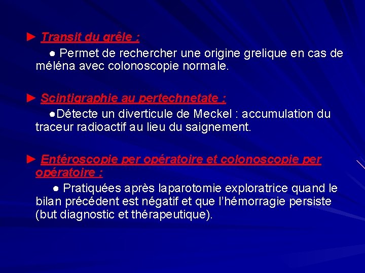 ► Transit du grêle : ● Permet de recher une origine grelique en cas