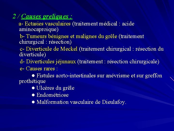 2 / Causes greliques : a- Ectasies vasculaires (traitement médical : acide aminocaproique) b-