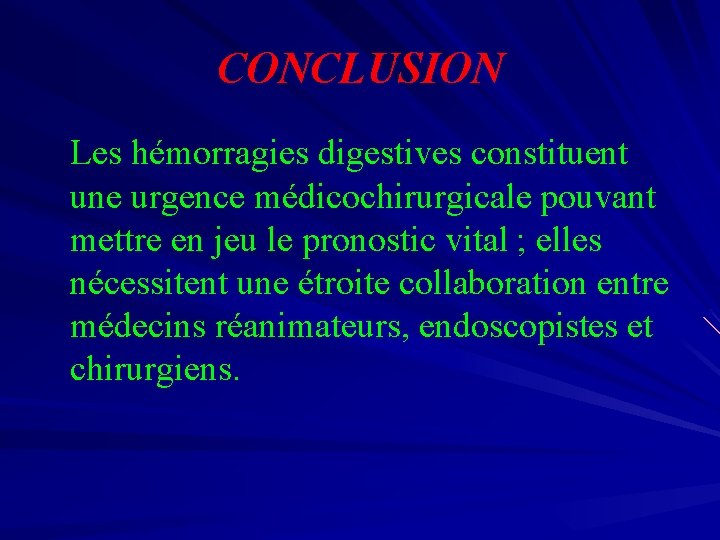 CONCLUSION Les hémorragies digestives constituent une urgence médicochirurgicale pouvant mettre en jeu le pronostic