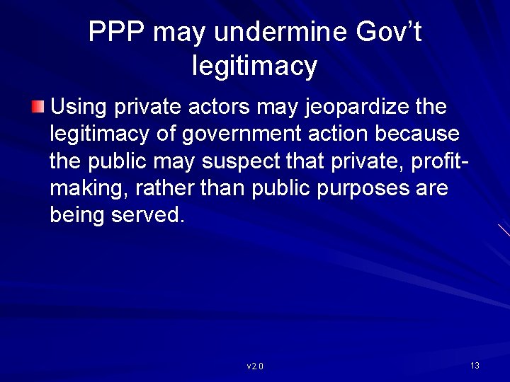 PPP may undermine Gov’t legitimacy Using private actors may jeopardize the legitimacy of government
