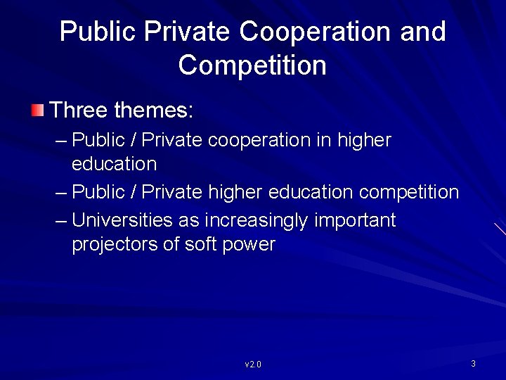 Public Private Cooperation and Competition Three themes: – Public / Private cooperation in higher