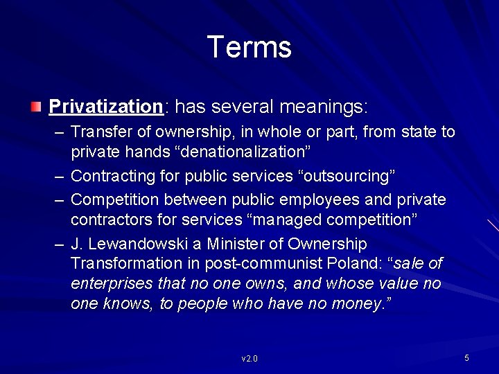 Terms Privatization: has several meanings: – Transfer of ownership, in whole or part, from