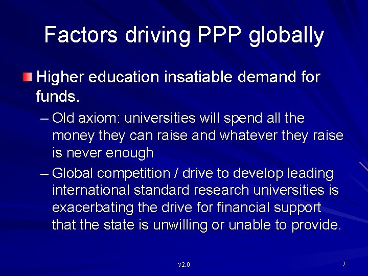 Factors driving PPP globally Higher education insatiable demand for funds. – Old axiom: universities