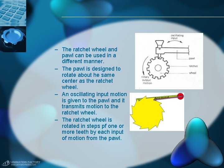 – The ratchet wheel and pawl can be used in a different manner. –