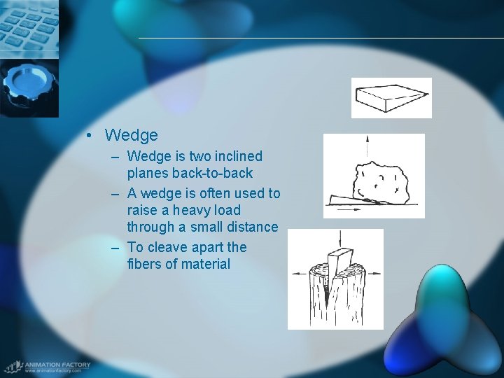  • Wedge – Wedge is two inclined planes back-to-back – A wedge is