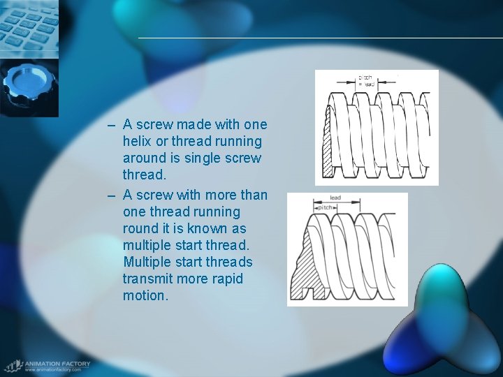 – A screw made with one helix or thread running around is single screw