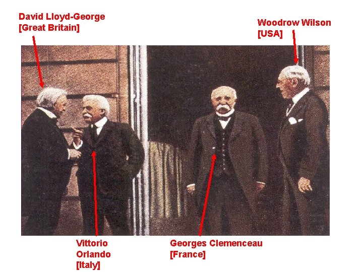 David Lloyd-George [Great Britain] Vittorio Orlando [Italy] Woodrow Wilson [USA] Georges Clemenceau [France] 