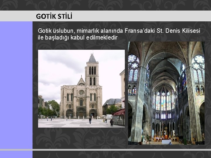 GOTİK STİLİ Gotik üslubun, mimarlık alanında Fransa’daki St. Denis Kilisesi ile başladığı kabul edilmekledir