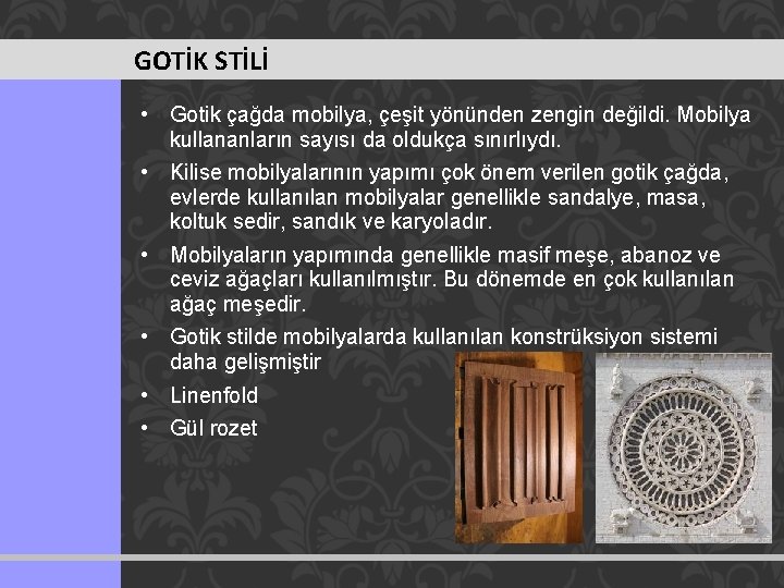 GOTİK STİLİ • Gotik çağda mobilya, çeşit yönünden zengin değildi. Mobilya kullananların sayısı da