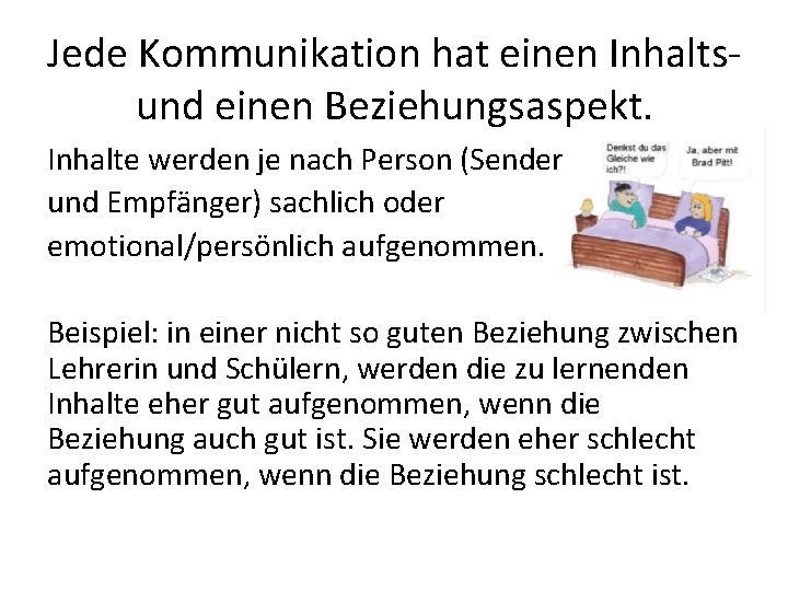 Jede Kommunikation hat einen Inhaltsund einen Beziehungsaspekt. Inhalte werden je nach Person (Sender und