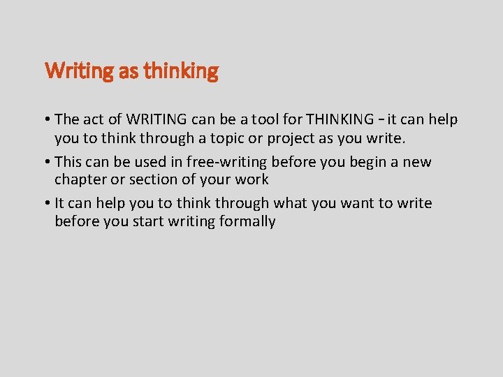 Writing as thinking • The act of WRITING can be a tool for THINKING