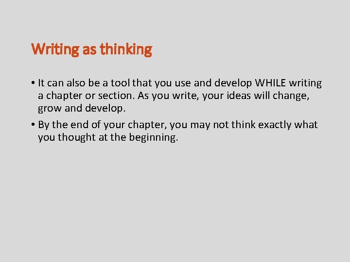 Writing as thinking • It can also be a tool that you use and
