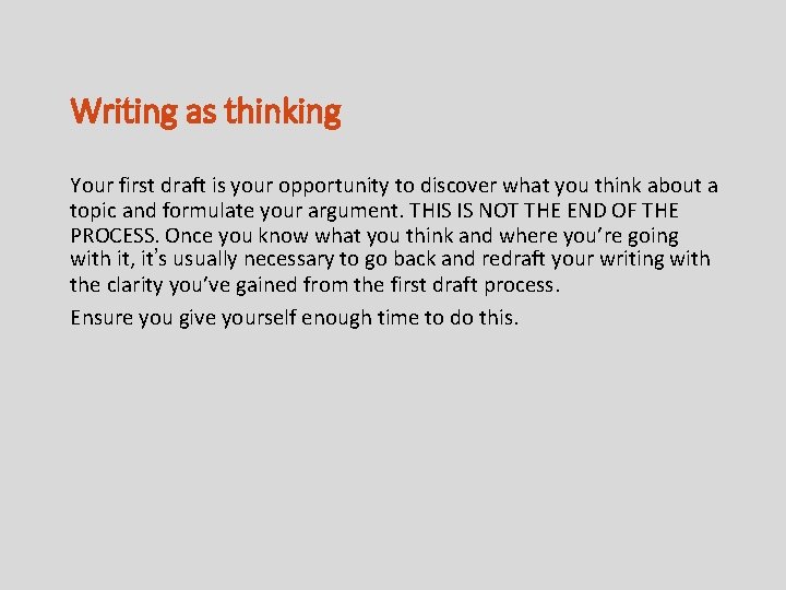 Writing as thinking Your first draft is your opportunity to discover what you think
