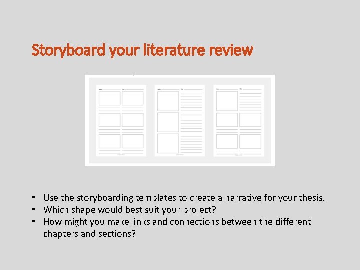 Storyboard your literature review • Use the storyboarding templates to create a narrative for