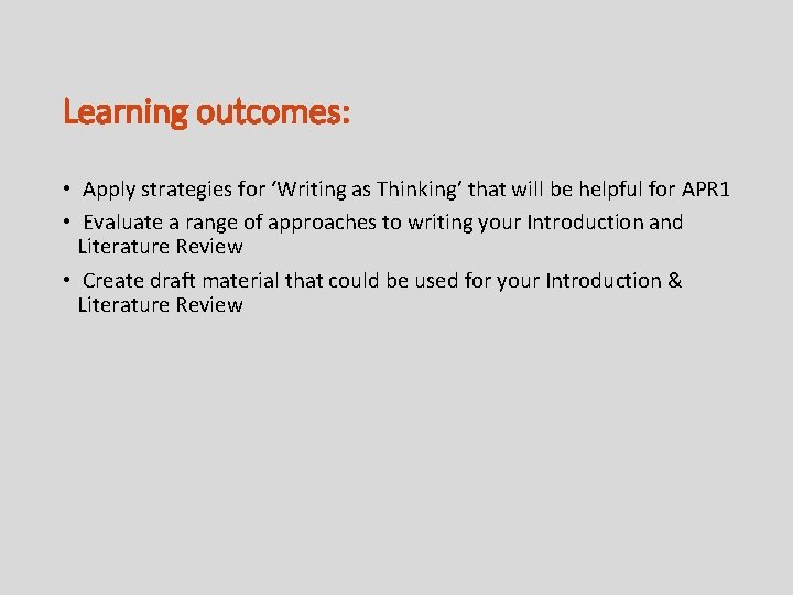 Learning outcomes: • Apply strategies for ‘Writing as Thinking’ that will be helpful for