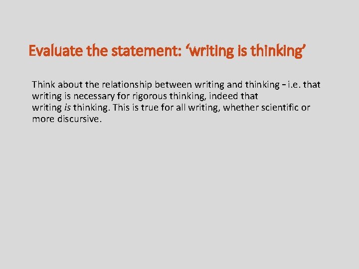Evaluate the statement: ‘writing is thinking’ Think about the relationship between writing and thinking