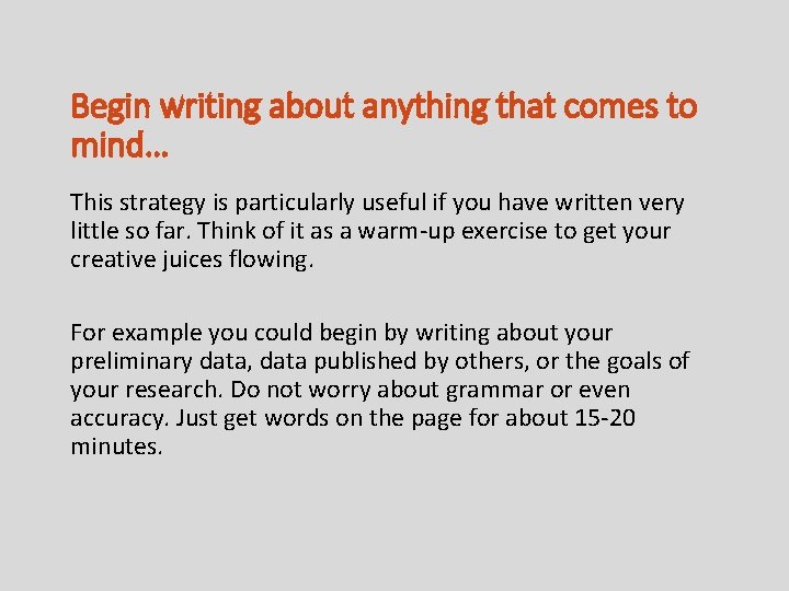 Begin writing about anything that comes to mind… This strategy is particularly useful if
