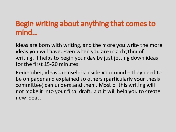Begin writing about anything that comes to mind… Ideas are born with writing, and