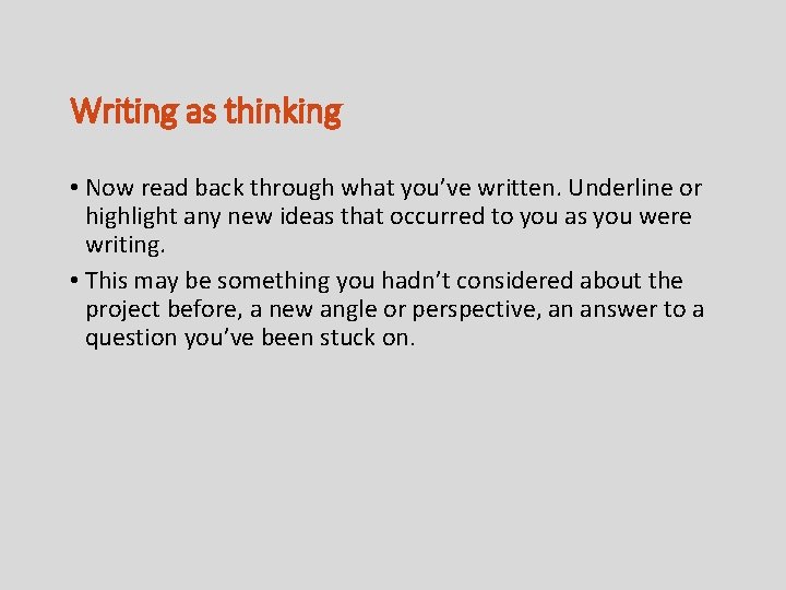 Writing as thinking • Now read back through what you’ve written. Underline or highlight