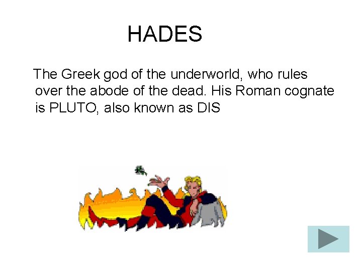 HADES The Greek god of the underworld, who rules over the abode of the