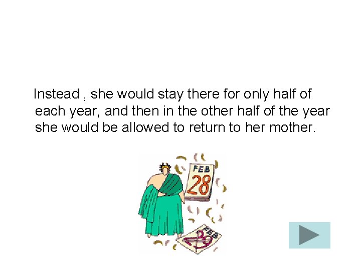 Instead , she would stay there for only half of each year, and then