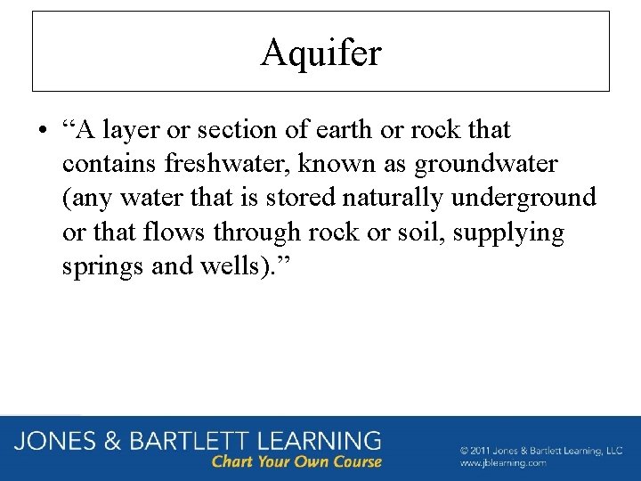 Aquifer • “A layer or section of earth or rock that contains freshwater, known