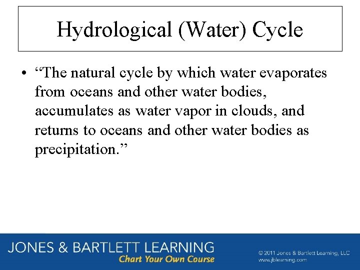Hydrological (Water) Cycle • “The natural cycle by which water evaporates from oceans and