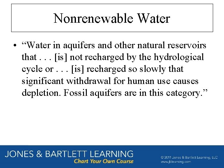 Nonrenewable Water • “Water in aquifers and other natural reservoirs that. . . [is]