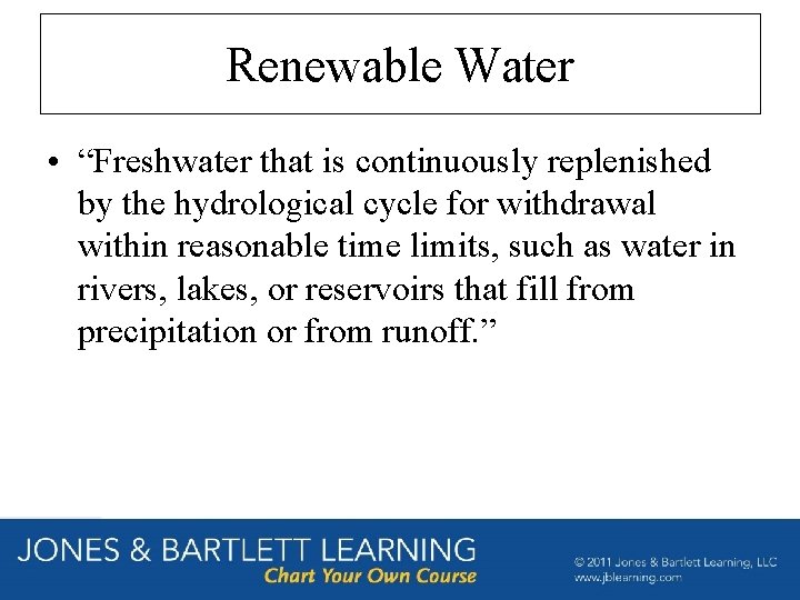 Renewable Water • “Freshwater that is continuously replenished by the hydrological cycle for withdrawal