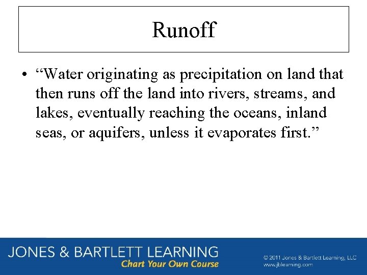 Runoff • “Water originating as precipitation on land that then runs off the land