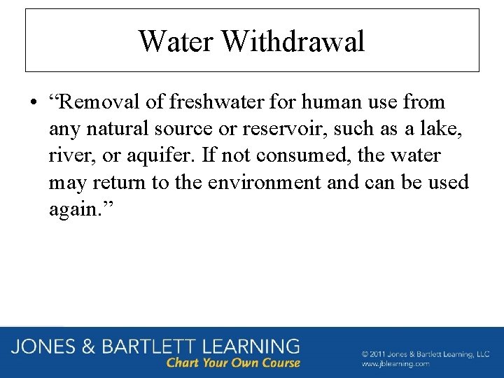 Water Withdrawal • “Removal of freshwater for human use from any natural source or