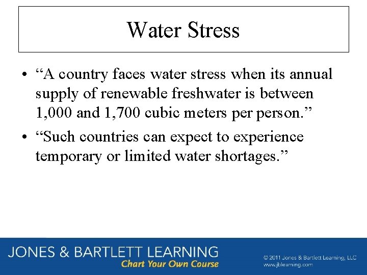Water Stress • “A country faces water stress when its annual supply of renewable
