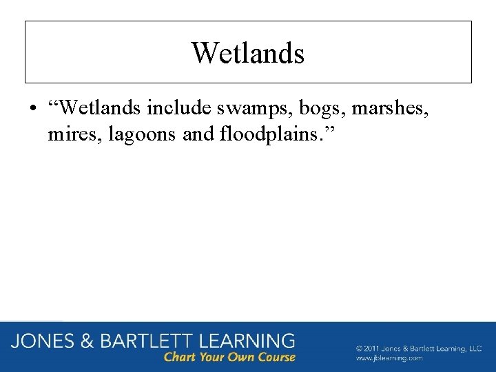Wetlands • “Wetlands include swamps, bogs, marshes, mires, lagoons and floodplains. ” 