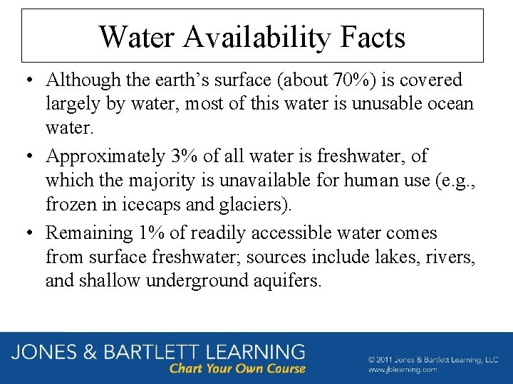 Water Availability Facts • Although the earth’s surface (about 70%) is covered largely by