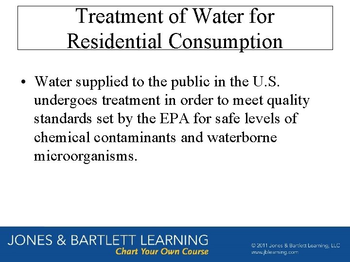 Treatment of Water for Residential Consumption • Water supplied to the public in the