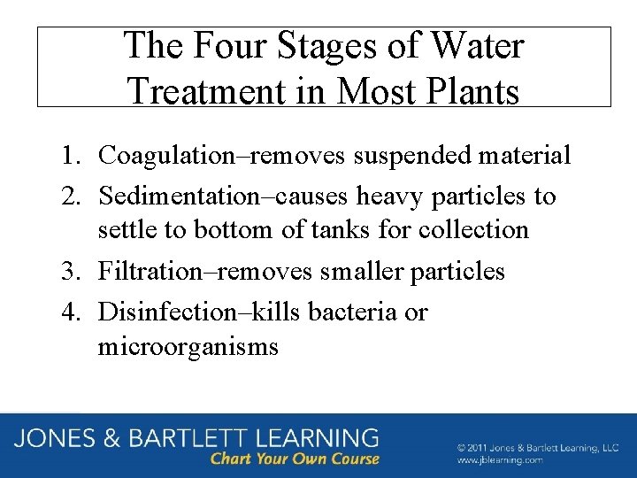 The Four Stages of Water Treatment in Most Plants 1. Coagulation–removes suspended material 2.