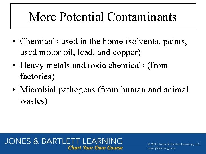 More Potential Contaminants • Chemicals used in the home (solvents, paints, used motor oil,